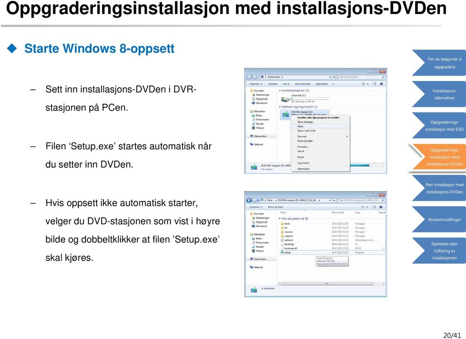 Hvis oppsett ikke automatisk starter, velger du DVD-stasjonen som