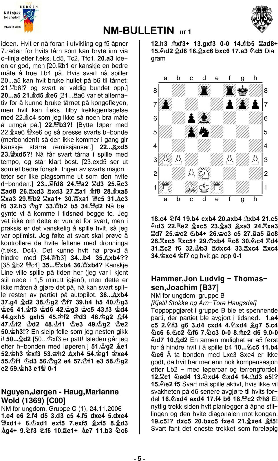 .. a6 var et alterna tiv for å kunne bruke tårnet på kongefløyen, men hvit kan f.eks. tilby trekkgjentagelse med 22. c4 som jeg ikke så noen bra måte å unngå på.] 22. b3?! [Bytte løper med 22.
