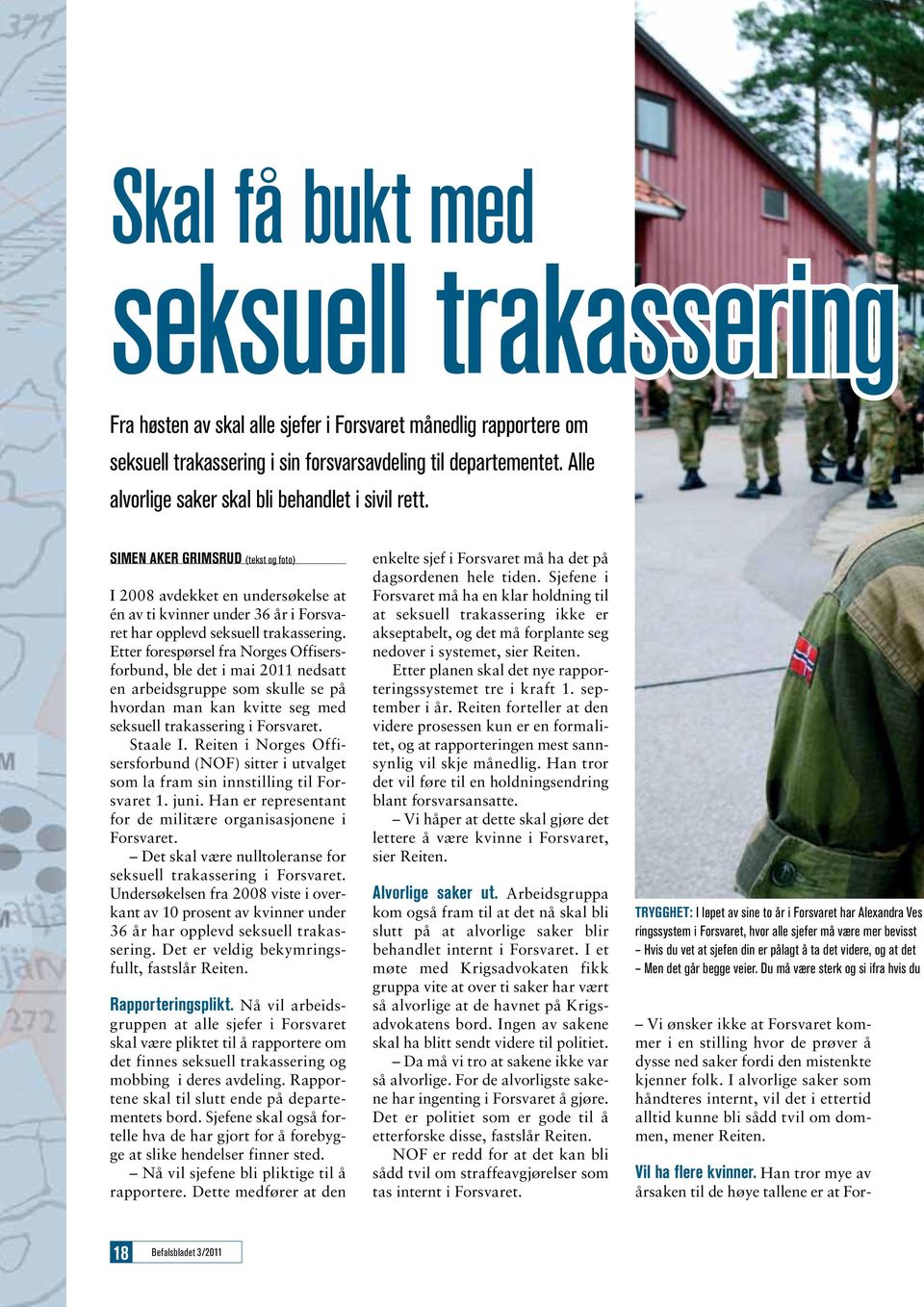Etter forespørsel fra Norges Offisersforbund, ble det i mai 2011 nedsatt en arbeidsgruppe som skulle se på hvordan man kan kvitte seg med seksuell trakassering i Forsvaret. Staale I.