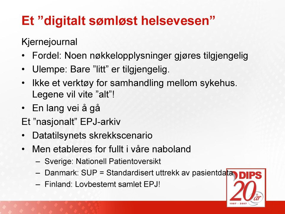 En lang vei å gå Et nasjonalt EPJ-arkiv Datatilsynets skrekkscenario Men etableres for fullt i våre