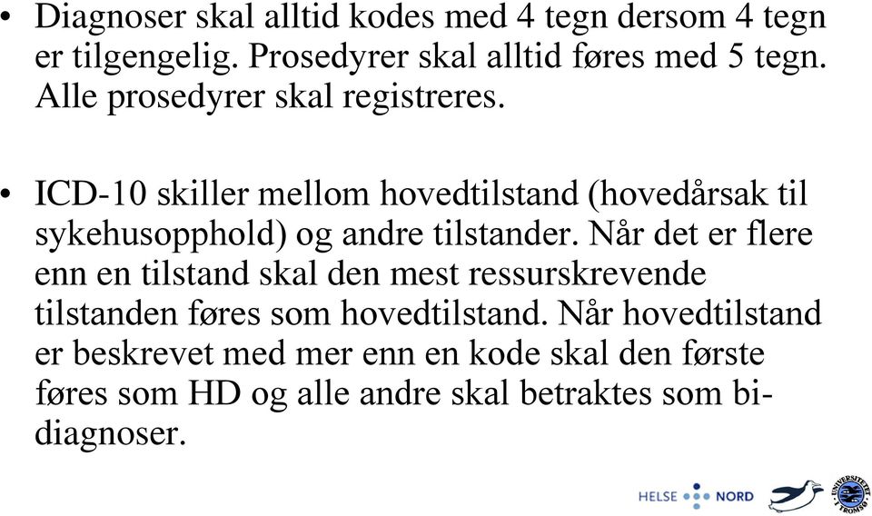 ICD-10 skiller mellom hovedtilstand (hovedårsak til sykehusopphold) og andre tilstander.