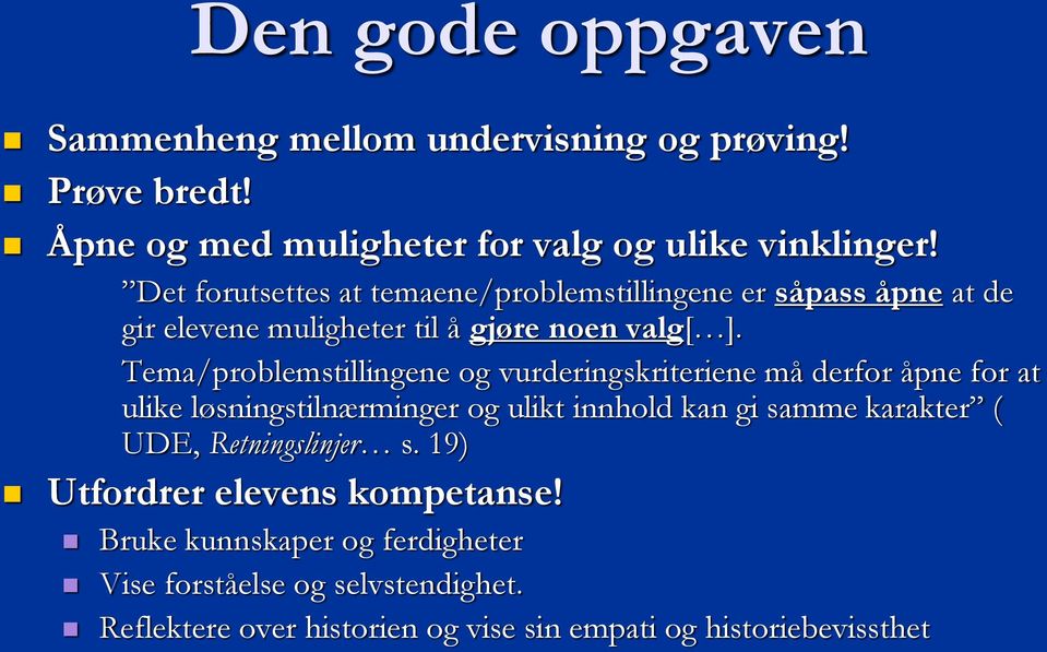 Tema/problemstillingene og vurderingskriteriene må derfor åpne for at ulike løsningstilnærminger og ulikt innhold kan gi samme karakter ( UDE,