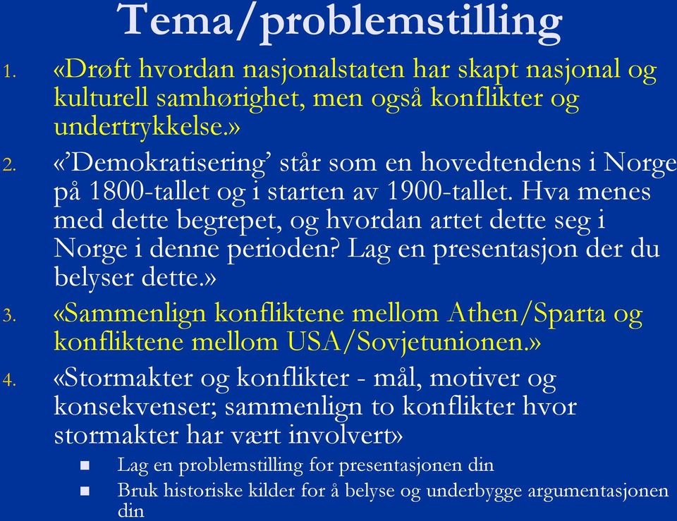 Hva menes med dette begrepet, og hvordan artet dette seg i Norge i denne perioden? Lag en presentasjon der du belyser dette.» 3.