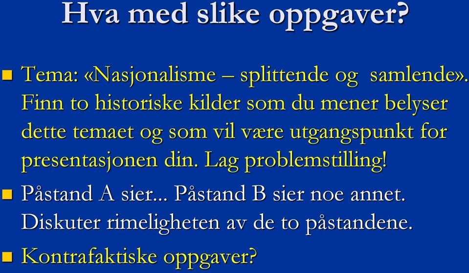 utgangspunkt for presentasjonen din. Lag problemstilling! Påstand A sier.