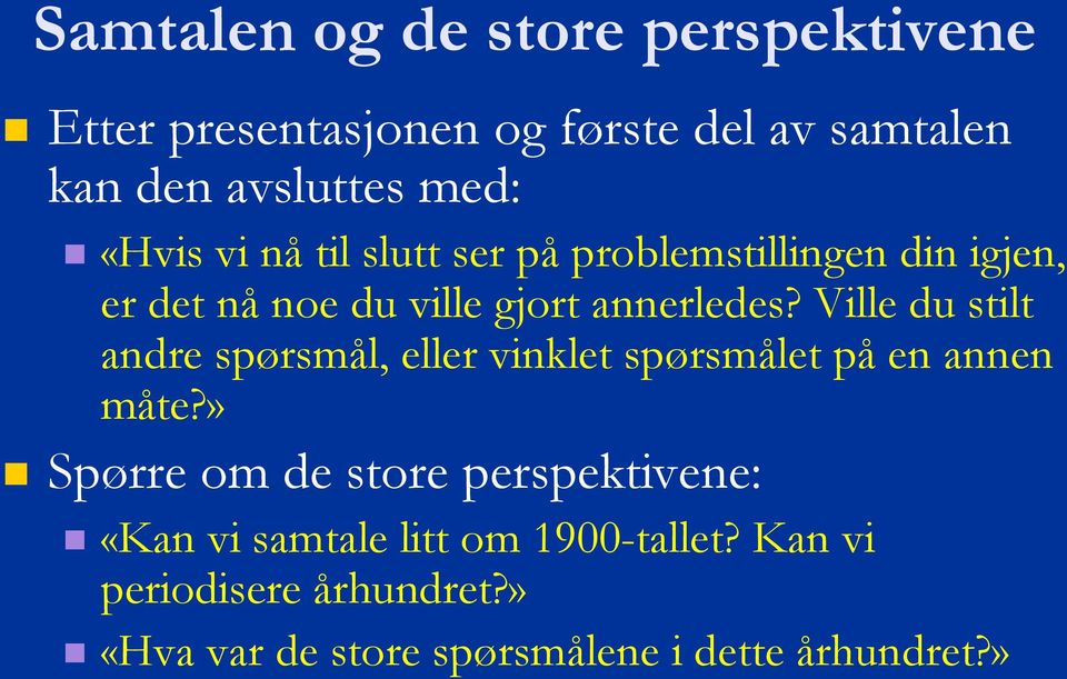 Ville du stilt andre spørsmål, eller vinklet spørsmålet på en annen måte?