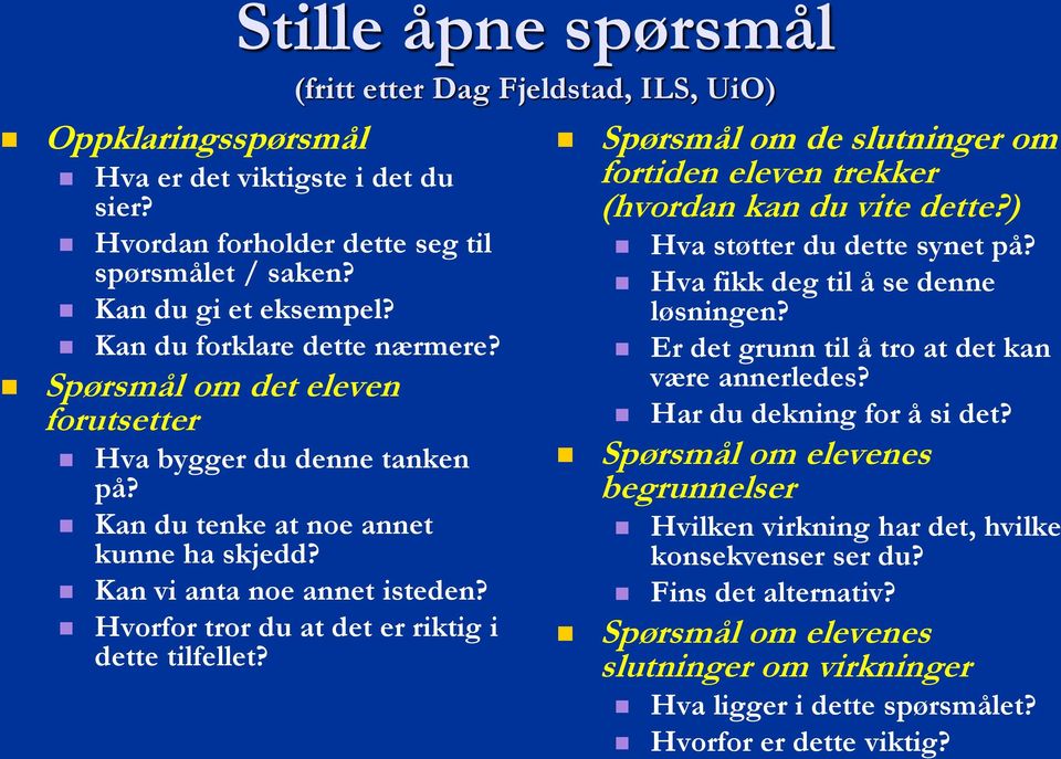 Hvorfor tror du at det er riktig i dette tilfellet? Spørsmål om de slutninger om fortiden eleven trekker (hvordan kan du vite dette?) Hva støtter du dette synet på?