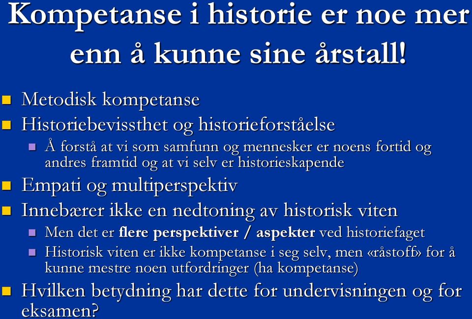 framtid og at vi selv er historieskapende Empati og multiperspektiv Innebærer ikke en nedtoning av historisk viten Men det er flere