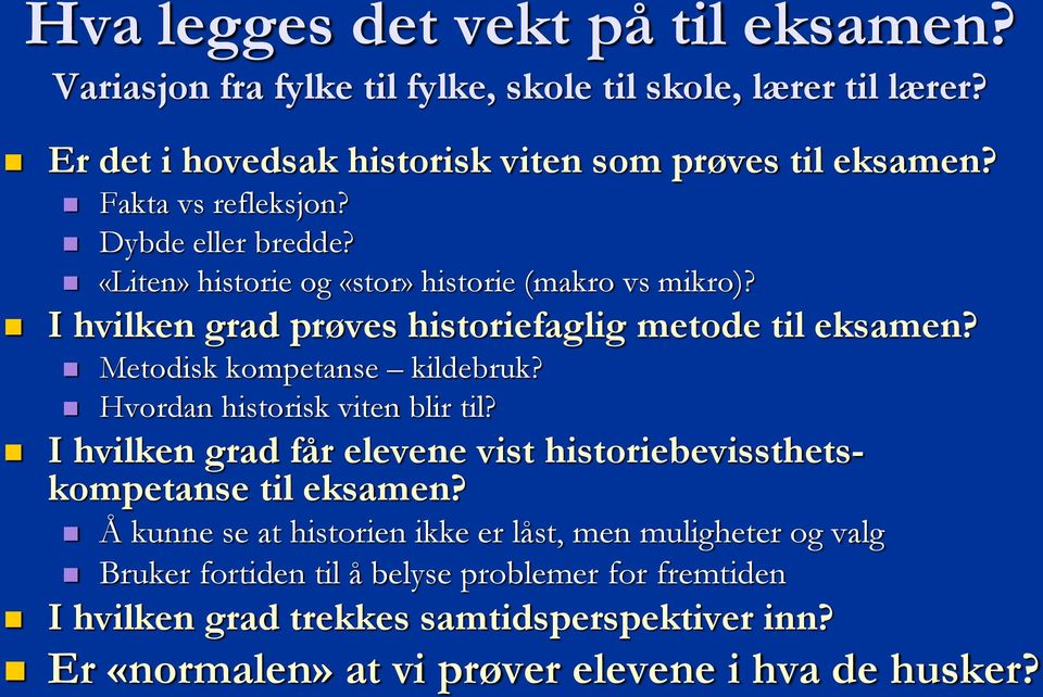 Metodisk kompetanse kildebruk? Hvordan historisk viten blir til? I hvilken grad får elevene vist historiebevissthetskompetanse til eksamen?