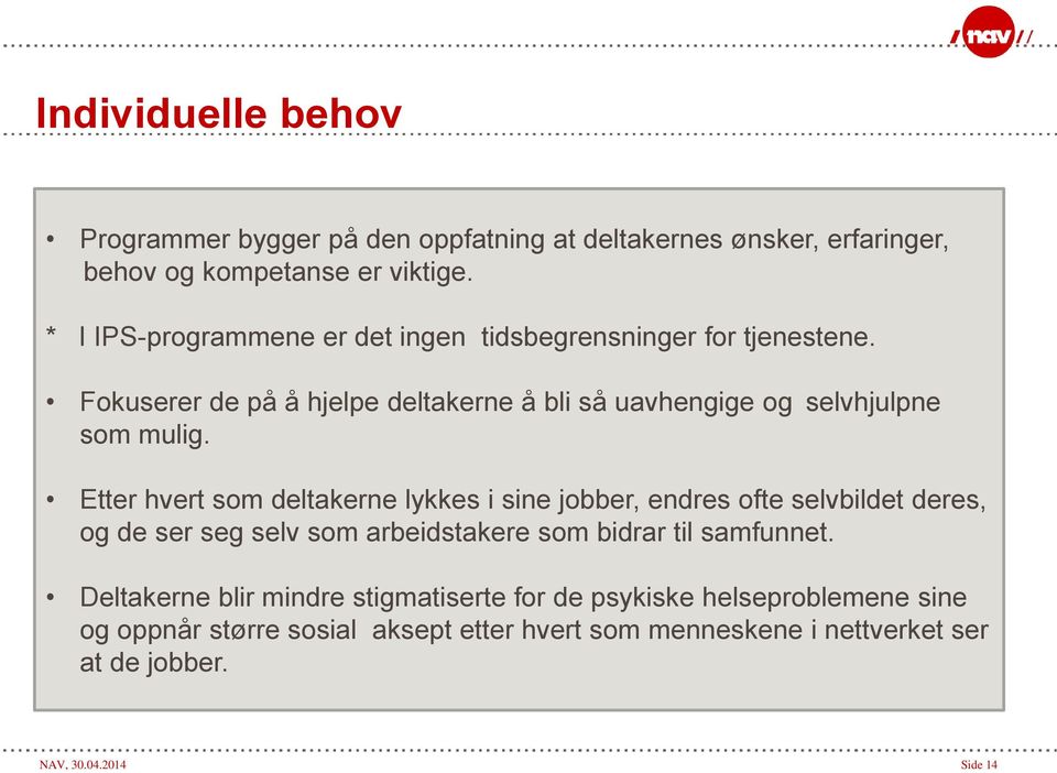 Etter hvert som deltakerne lykkes i sine jobber, endres ofte selvbildet deres, og de ser seg selv som arbeidstakere som bidrar til samfunnet.