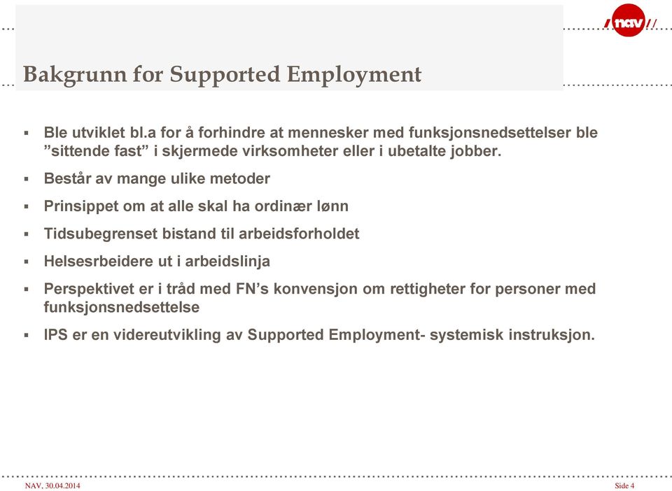 Består av mange ulike metoder Prinsippet om at alle skal ha ordinær lønn Tidsubegrenset bistand til arbeidsforholdet