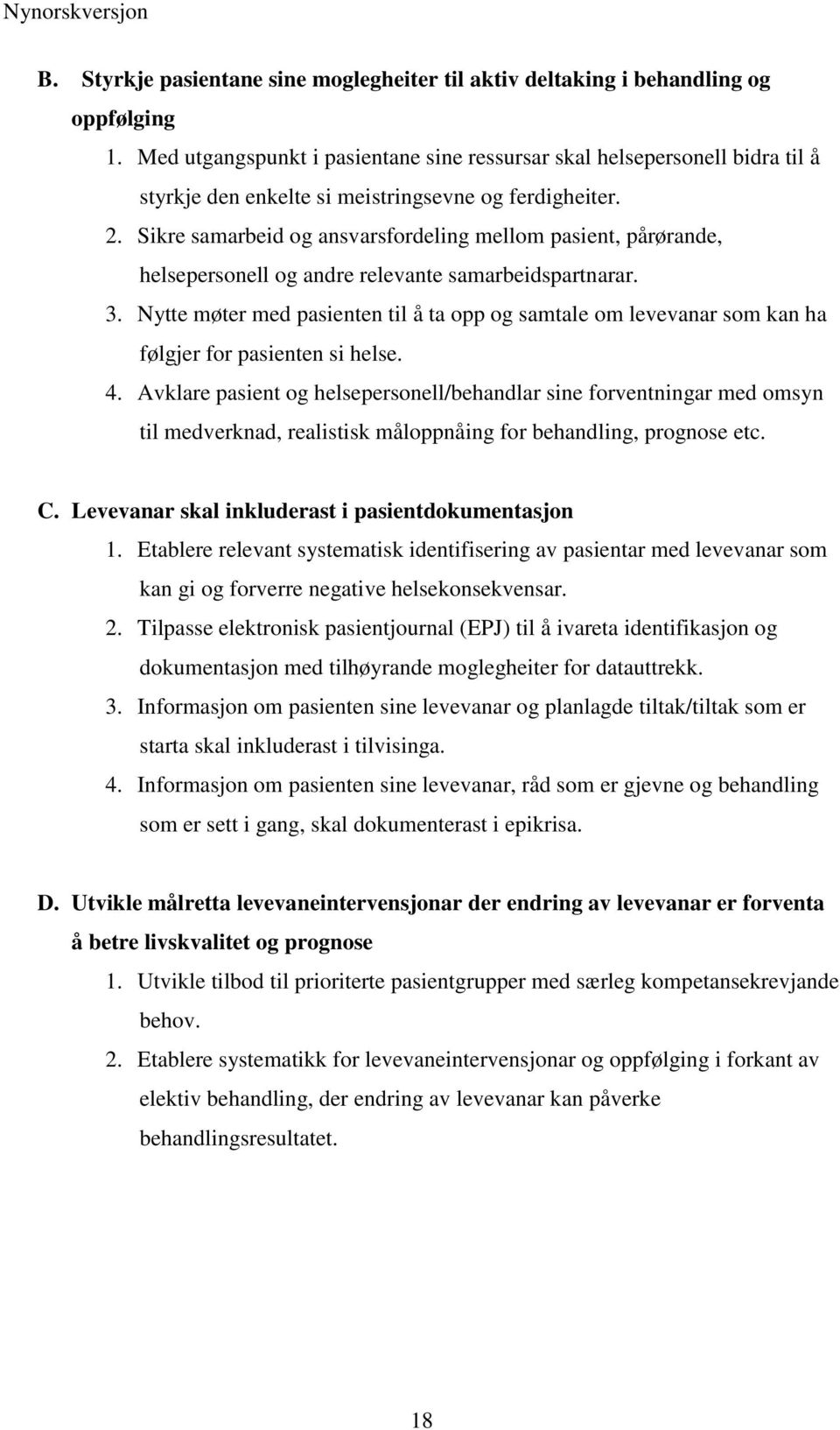 Sikre samarbeid og ansvarsfordeling mellom pasient, pårørande, helsepersonell og andre relevante samarbeidspartnarar. 3.