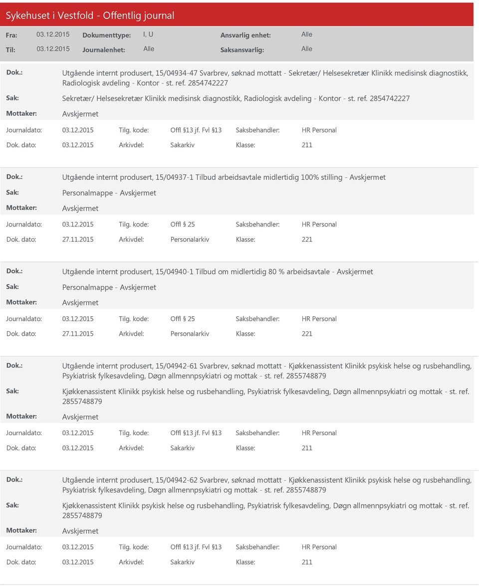 dato: Arkivdel: Sakarkiv Utgående internt produsert, 15/04937-1 Tilbud arbeidsavtale midlertidig 100% stilling - Personalmappe - Dok. dato: 27.11.