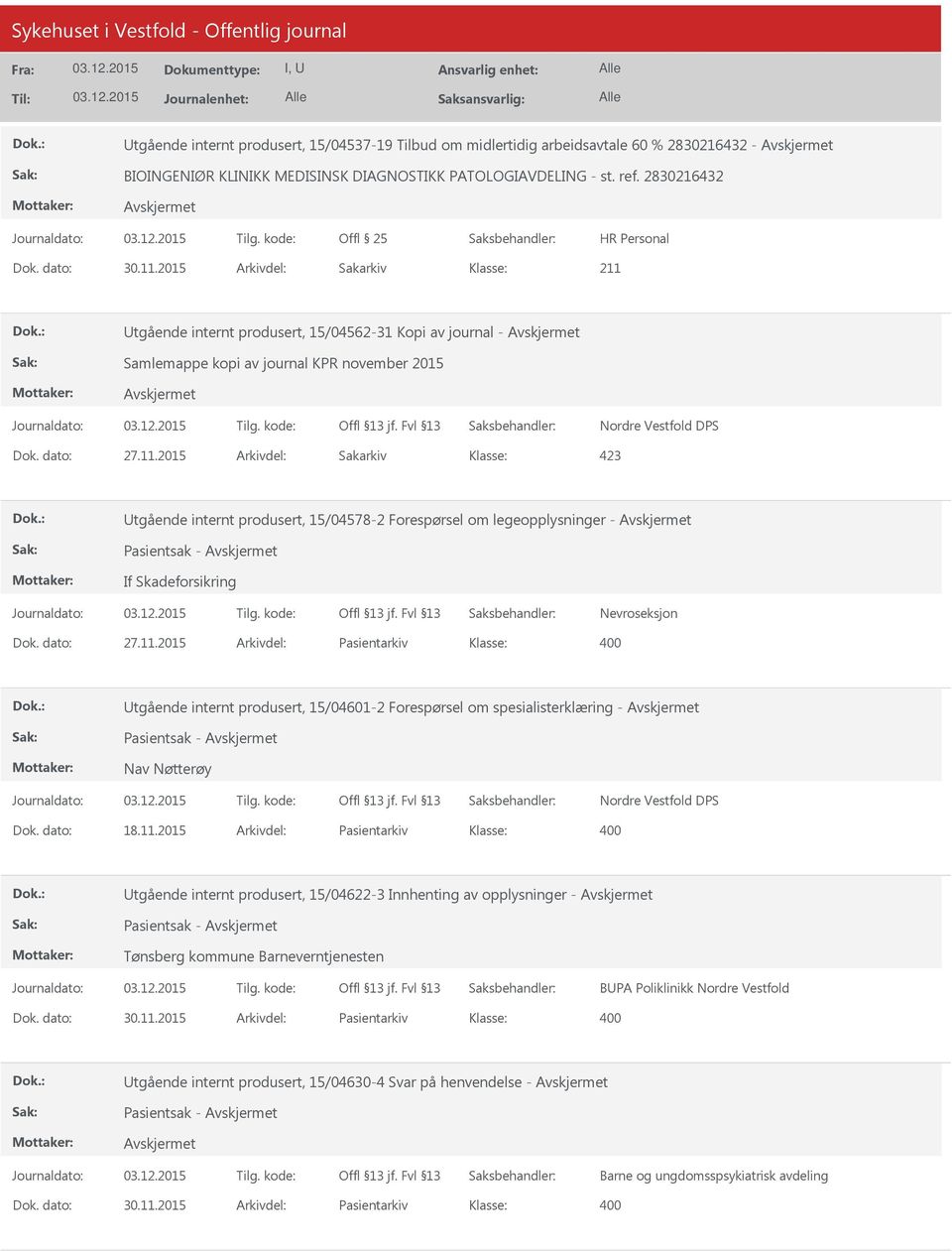 2015 Arkivdel: Sakarkiv 423 Utgående internt produsert, 15/04578-2 Forespørsel om legeopplysninger - Pasientsak - If Skadeforsikring Nevroseksjon Dok. dato: 27.11.