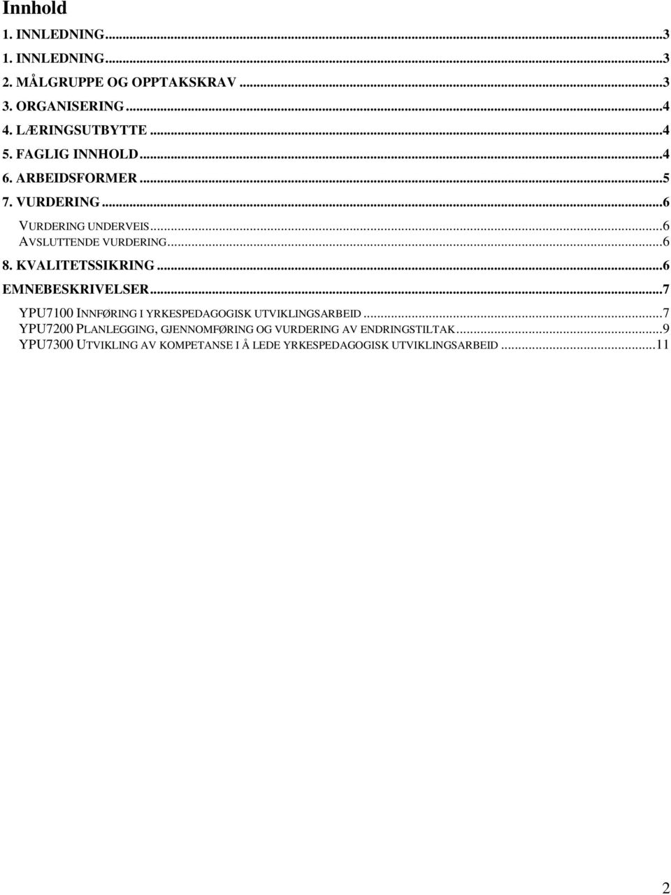 KVALITETSSIKRING...6 EMNEBESKRIVELSER...7 YPU7100 INNFØRING I YRKESPEDAGOGISK UTVIKLINGSARBEID.