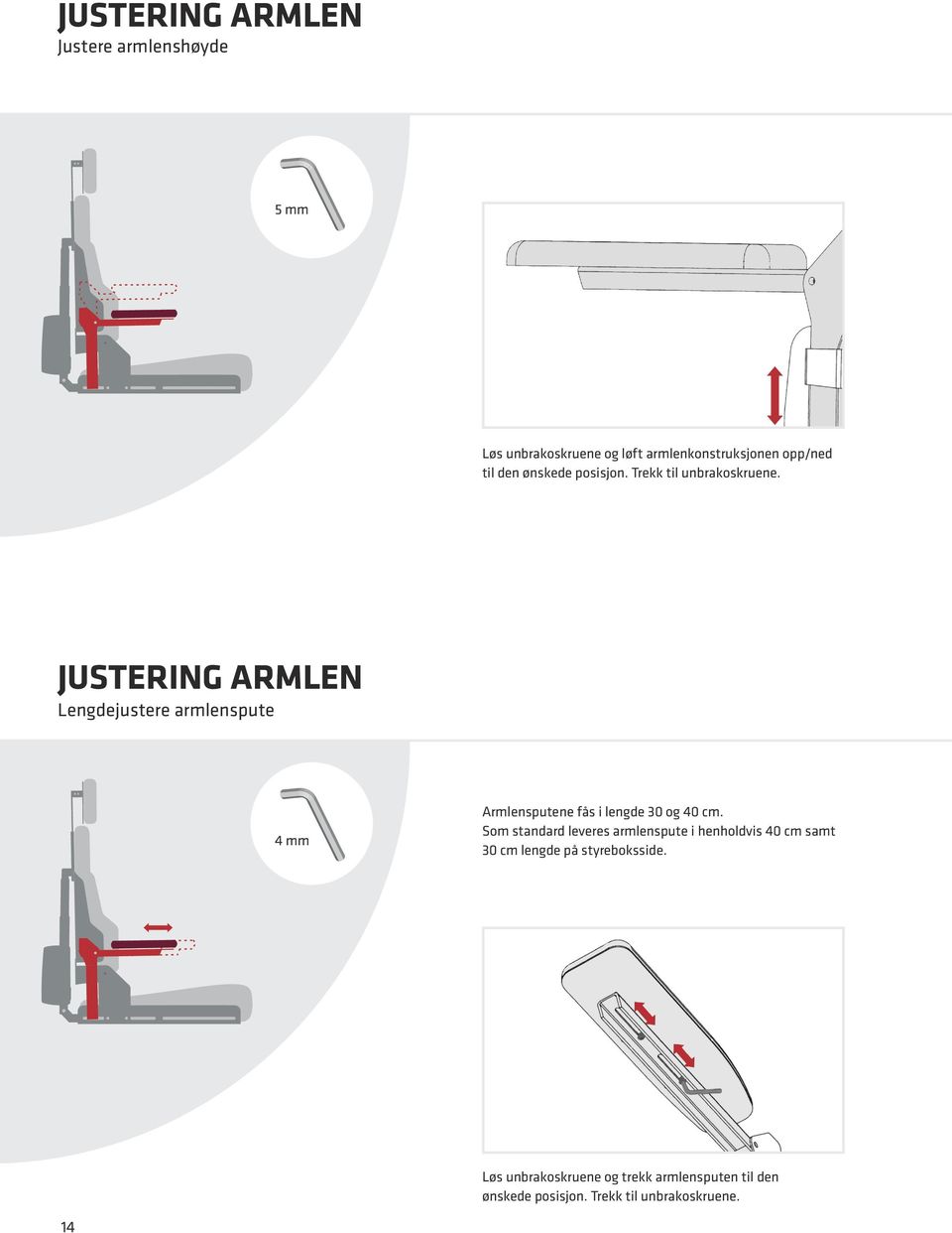 JUSTERING ARMLEN Lengdejustere armlenspute 4 mm Armlensputene fås i lengde 30 og 40 cm.