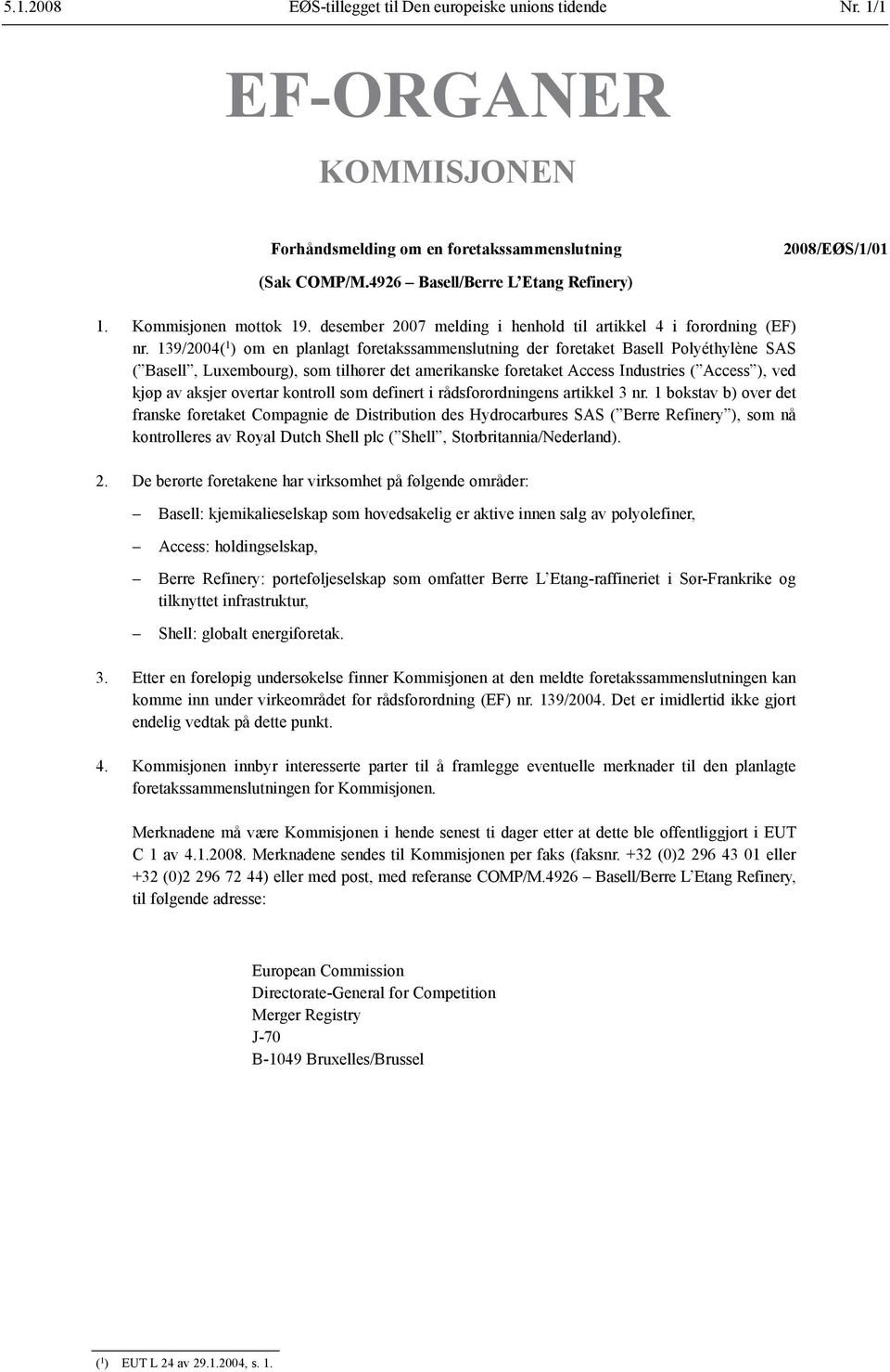 139/2004( 1 ) om en planlagt foretaks sammenslutning der foretaket Basell Polyéthylène SAS ( Basell, Luxembourg), som tilhører det amerikanske foretaket Access Industries ( Access ), ved kjøp av