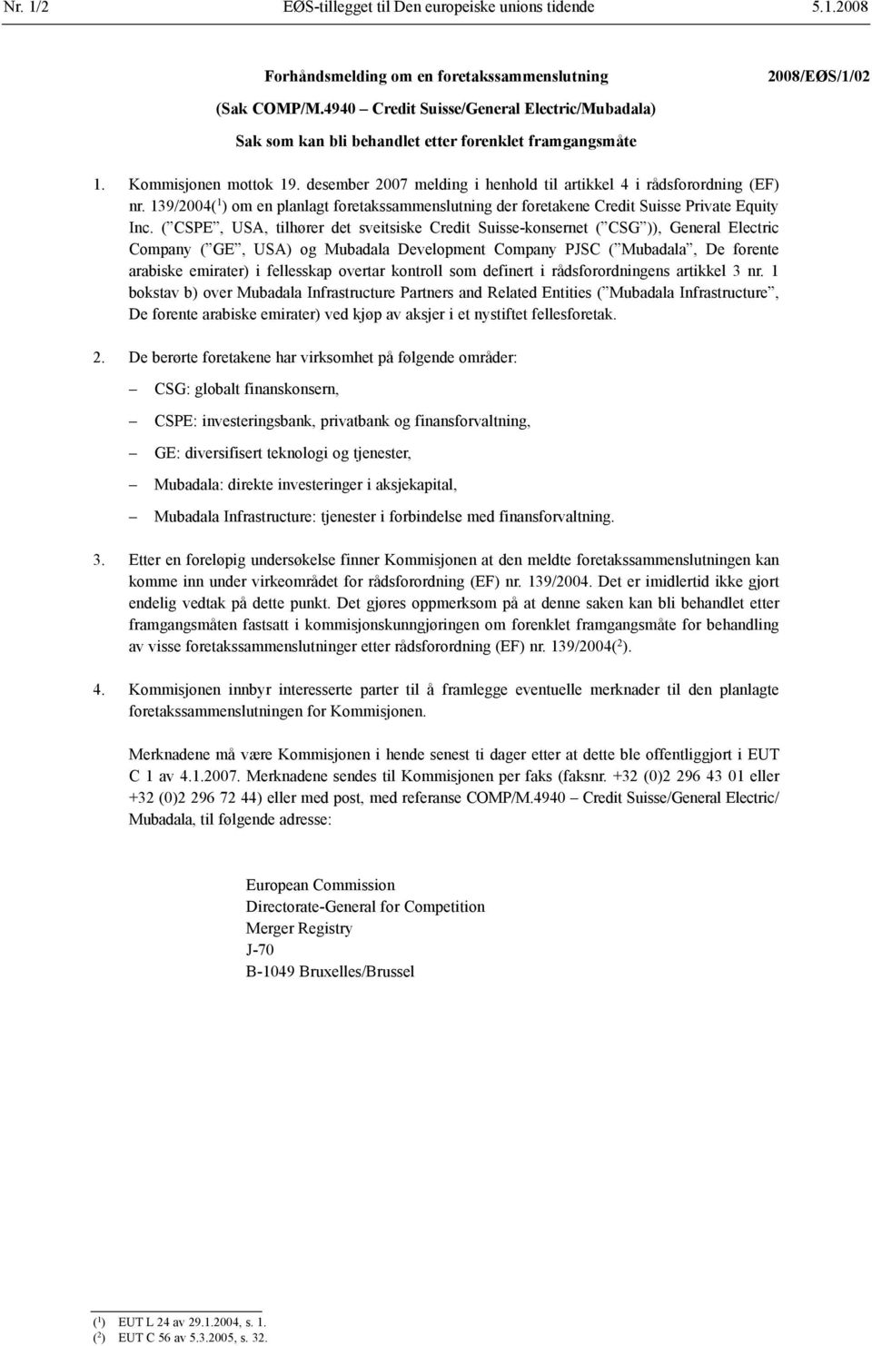 ( CSPE, USA, tilhører det sveitsiske Credit Suisse-konsernet ( CSG )), General Electric Company ( GE, USA) og Mubadala Development Company PJSC ( Mubadala, De forente arabiske emirater) i fellesskap