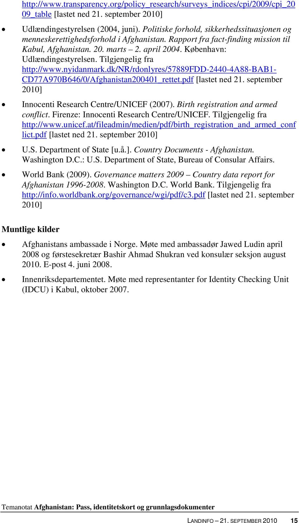 Tilgjengelig fra http://www.nyidanmark.dk/nr/rdonlyres/57889fdd-2440-4a88-bab1- CD77A970B646/0/Afghanistan200401_rettet.pdf [lastet ned 21. september 2010] Innocenti Research Centre/UNICEF (2007).