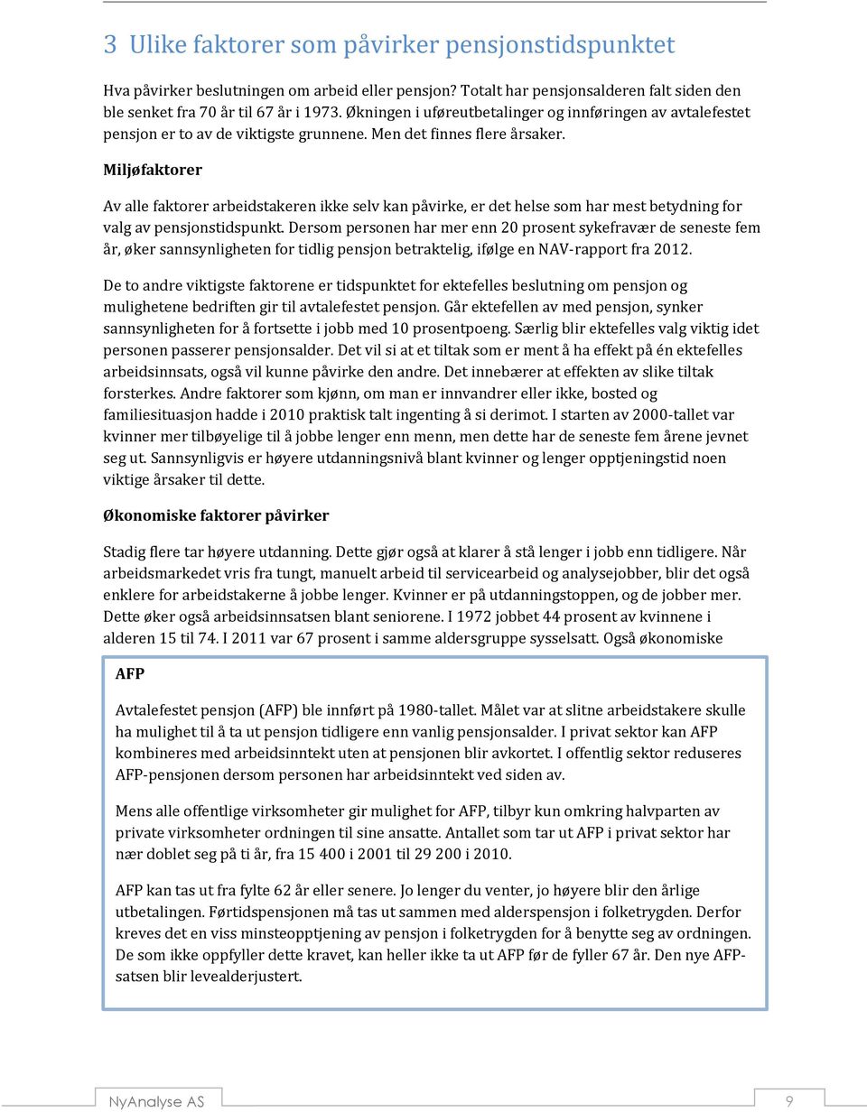 Miljøfaktorer Av alle faktorer arbeidstakeren ikke selv kan påvirke, er det helse som har mest betydning for valg av pensjonstidspunkt.