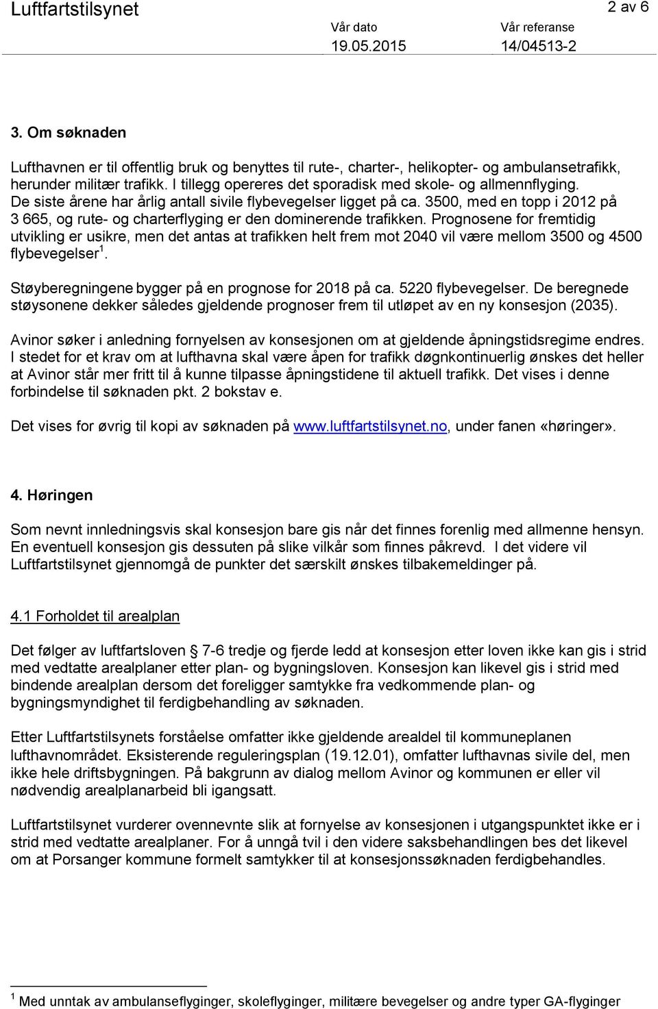 3500, med en topp i 2012 på 3 665, og rute- og charterflyging er den dominerende trafikken.