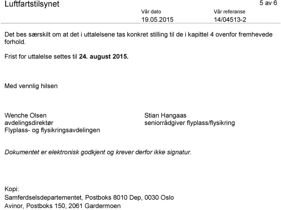 Med vennlig hilsen Wenche Olsen avdelingsdirektør Flyplass- og flysikringsavdelingen Stian Hangaas seniorrådgiver