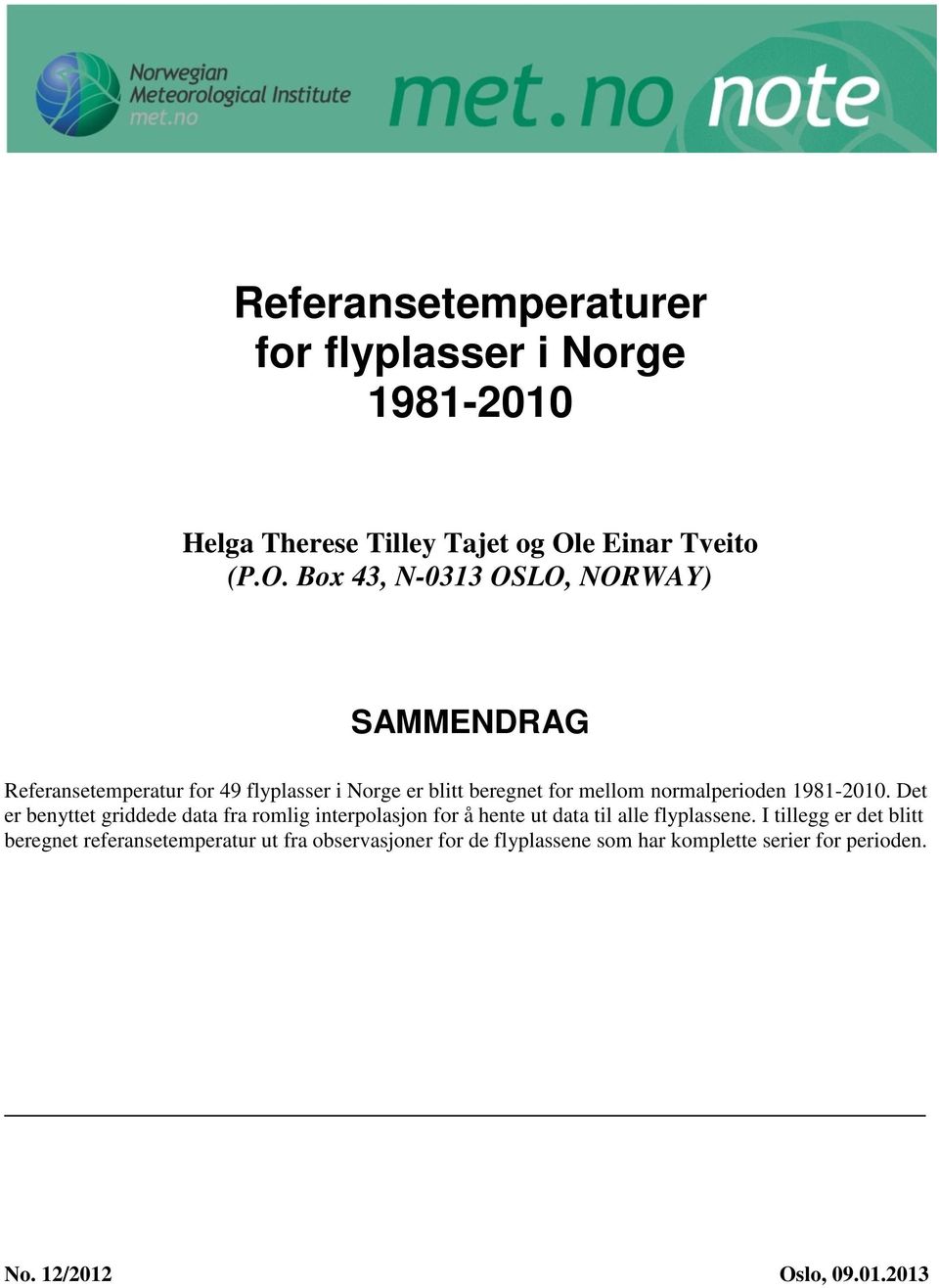 Box 43, N-0313 OSLO, NORWAY) SAMMENDRAG Referansetemperatur for 49 flyplasser i Norge er blitt beregnet for mellom