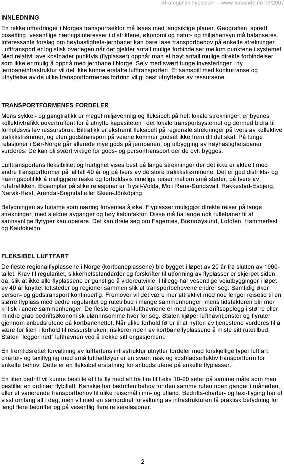 Interessante forslag om høyhastighets-jernbaner kan bare løse transportbehov på enkelte strekninger.