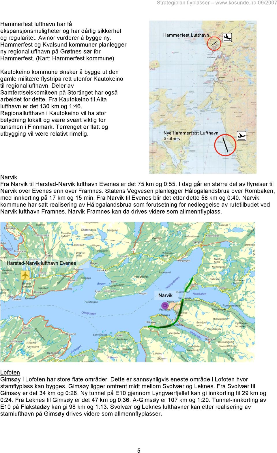 (Kart: Hammerfest kommune) Kautokeino kommune ønsker å bygge ut den gamle militære flystripa rett utenfor Kautokeino til regionallufthavn.