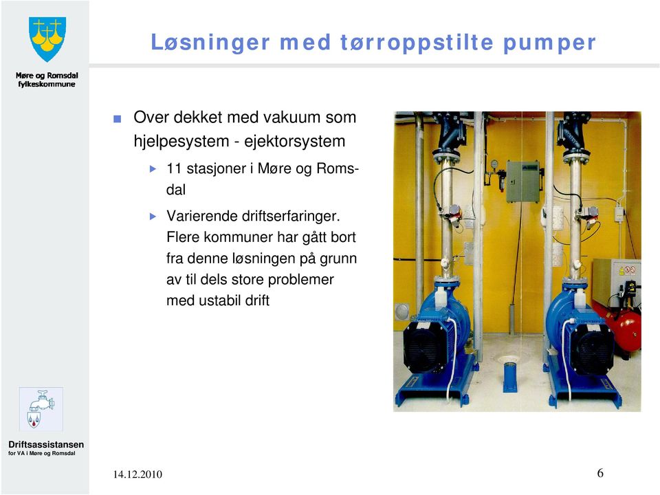 Varierende driftserfaringer.