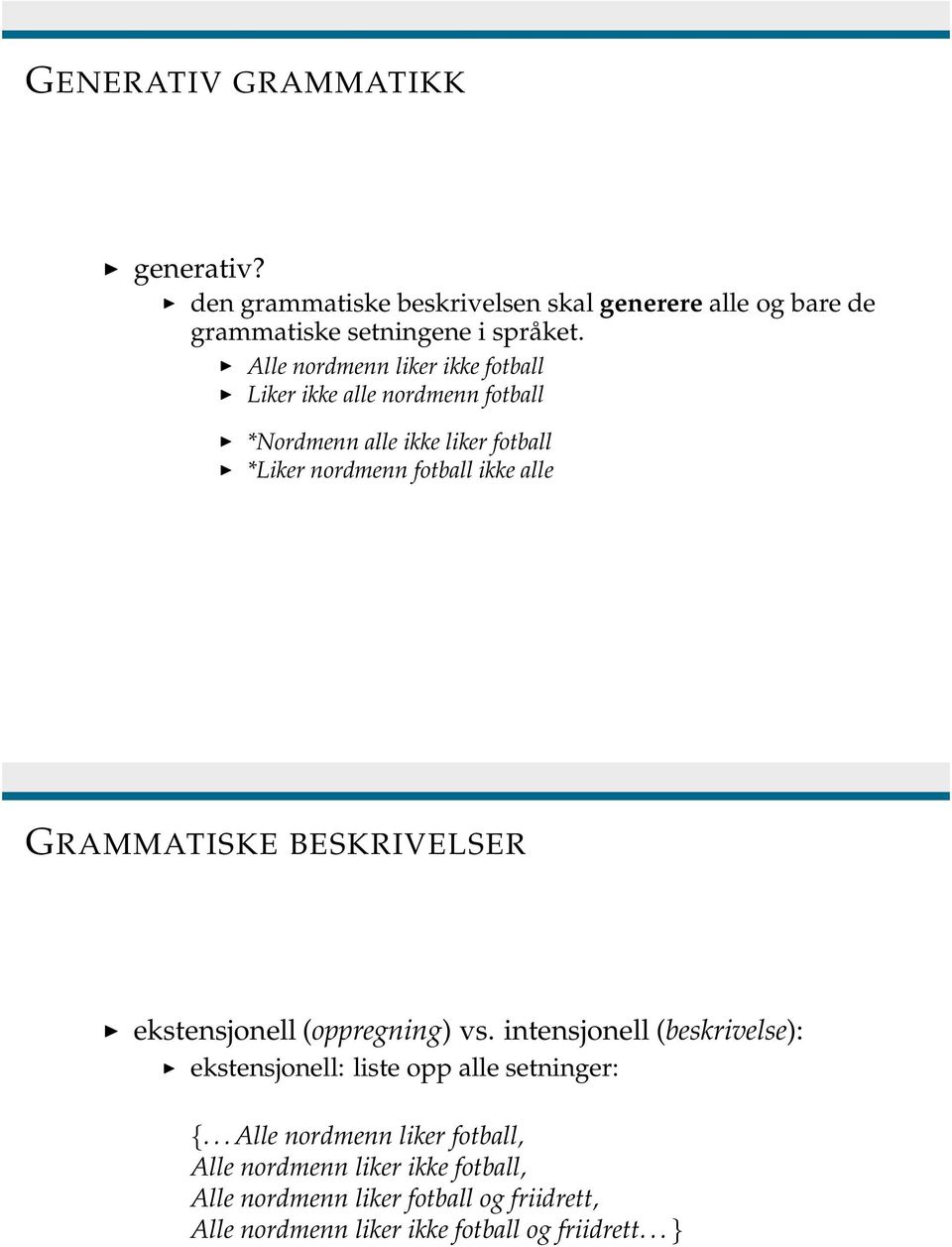 GRAMMATISKE BESKRIVELSER ekstensjonell (oppregning) vs. intensjonell (beskrivelse): ekstensjonell: liste opp alle setninger: {.