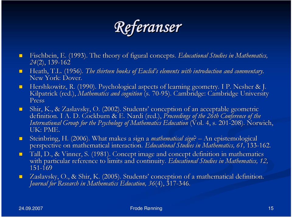 ), Mathematics and cognition (s. 70-95). Cambridge: Cambridge University Press Shir,, K., & Zaslavsky,, O. (2002). Students conception of an acceptable geometric definition. I A. D. Cockburn & E.