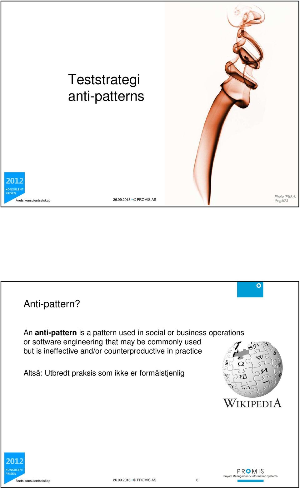 An anti-pattern is a pattern used in social or business operations or software
