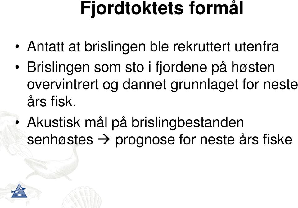 overvintrert og dannet grunnlaget for neste års fisk.