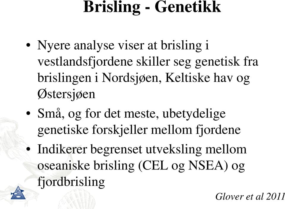 det meste, ubetydelige genetiske forskjeller mellom fjordene Indikerer begrenset