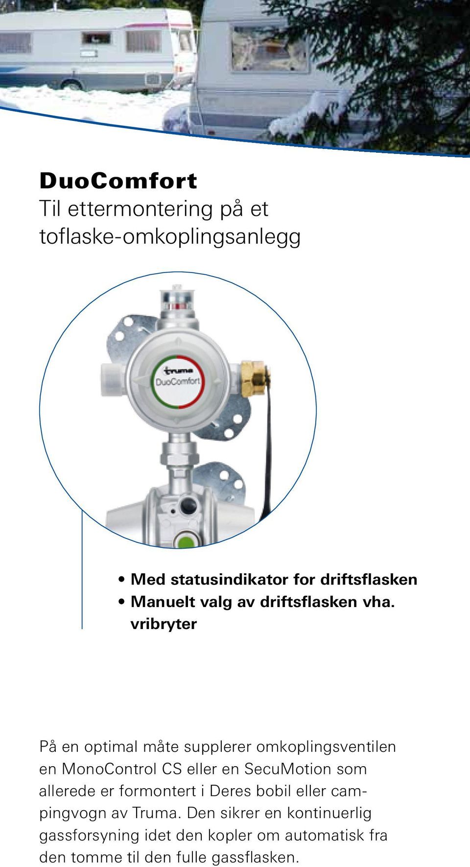 vribryter På en optimal måte supplerer omkoplingsventilen en MonoControl CS eller en SecuMotion som