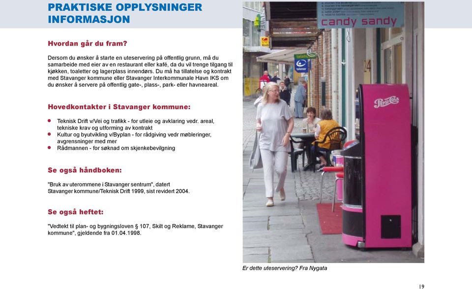 Du må ha tillatelse og kontrakt med Stavanger kommune eller Stavanger Interkommunale Havn IKS om du ønsker å servere på offentlig gate-, plass-, park- eller havneareal.