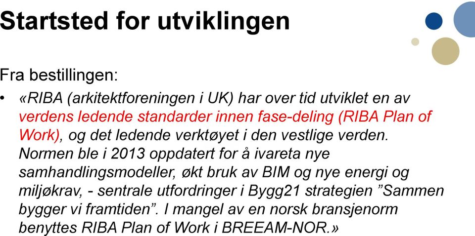 Normen ble i 2013 oppdatert for å ivareta nye samhandlingsmodeller, økt bruk av BIM og nye energi og miljøkrav, -