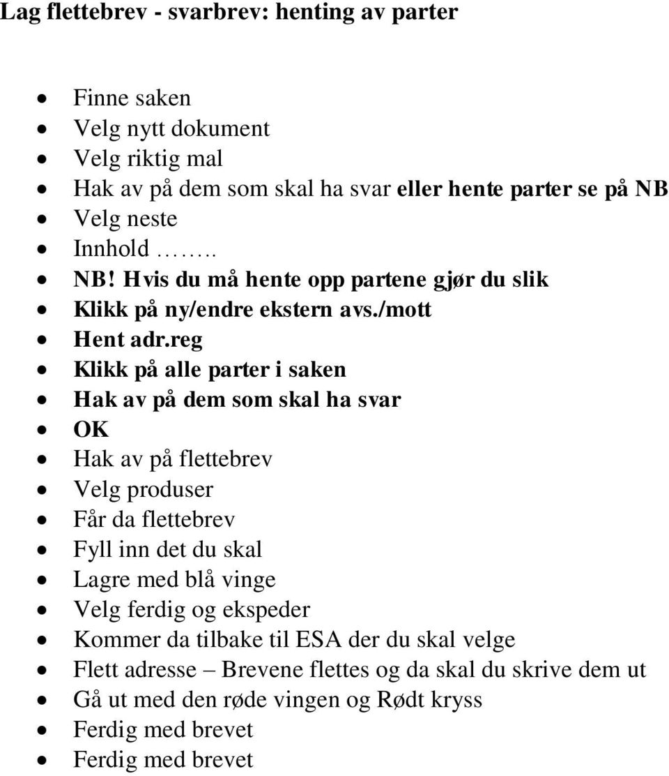 reg Klikk på alle parter i saken Hak av på dem som skal ha svar OK Hak av på flettebrev Velg produser Får da flettebrev Fyll inn det du skal Lagre med blå