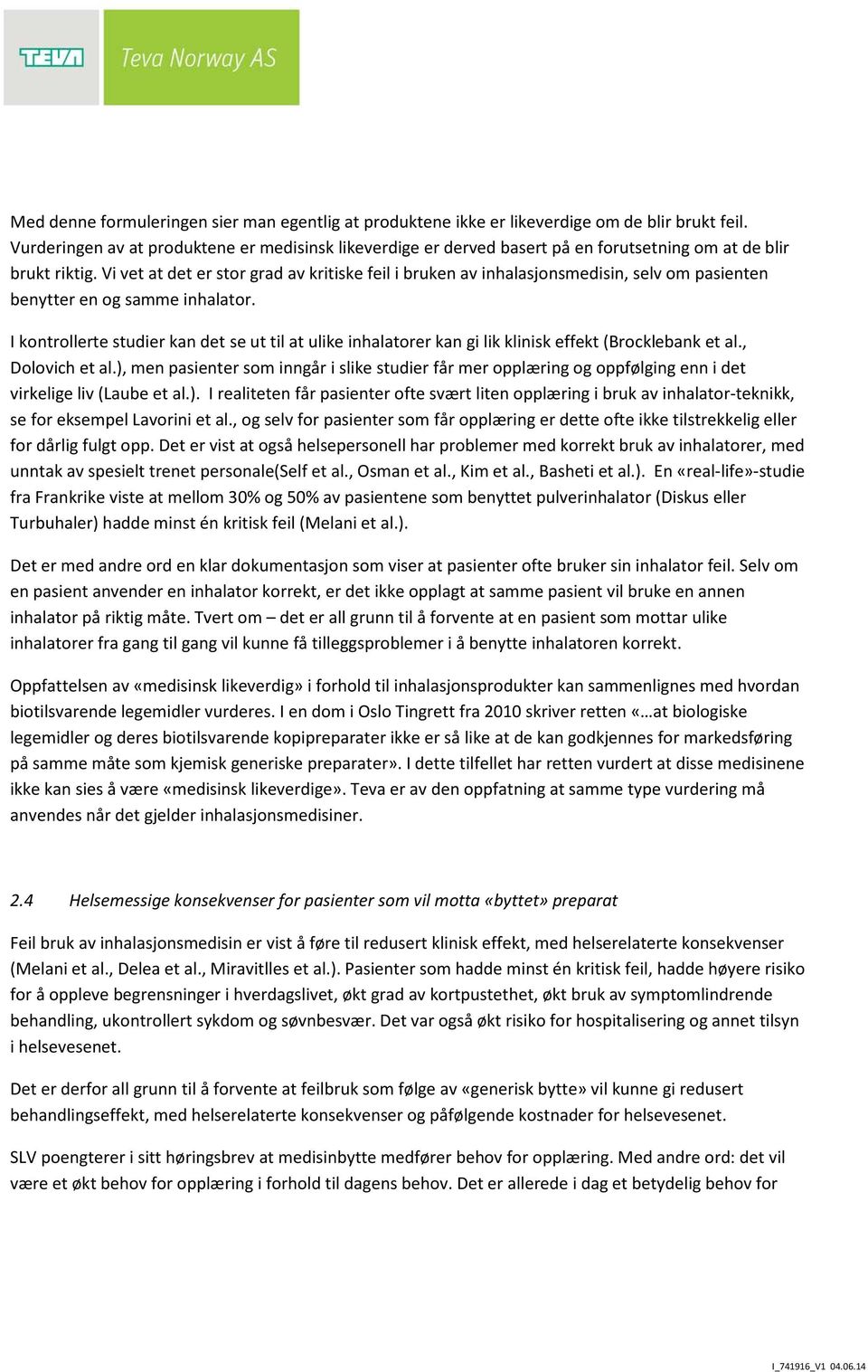 Vi vet at det er stor grad av kritiske feil i bruken av inhalasjonsmedisin, selv om pasienten benytter en og samme inhalator.