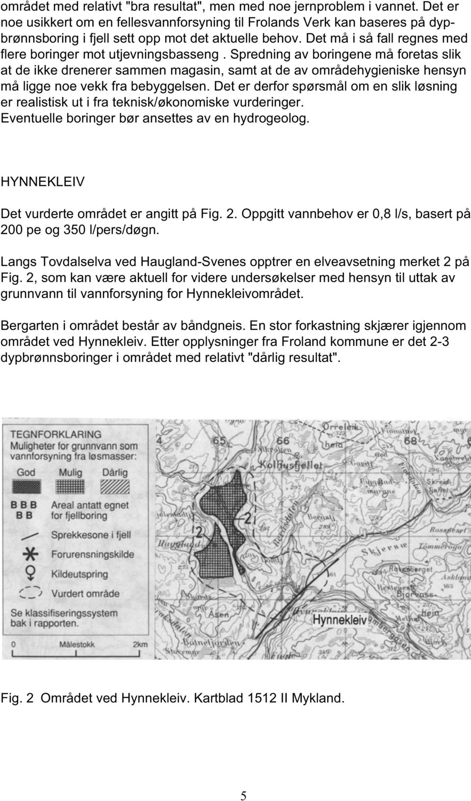 Det må i så fall regnes med flere boringer mot utjevningsbasseng.