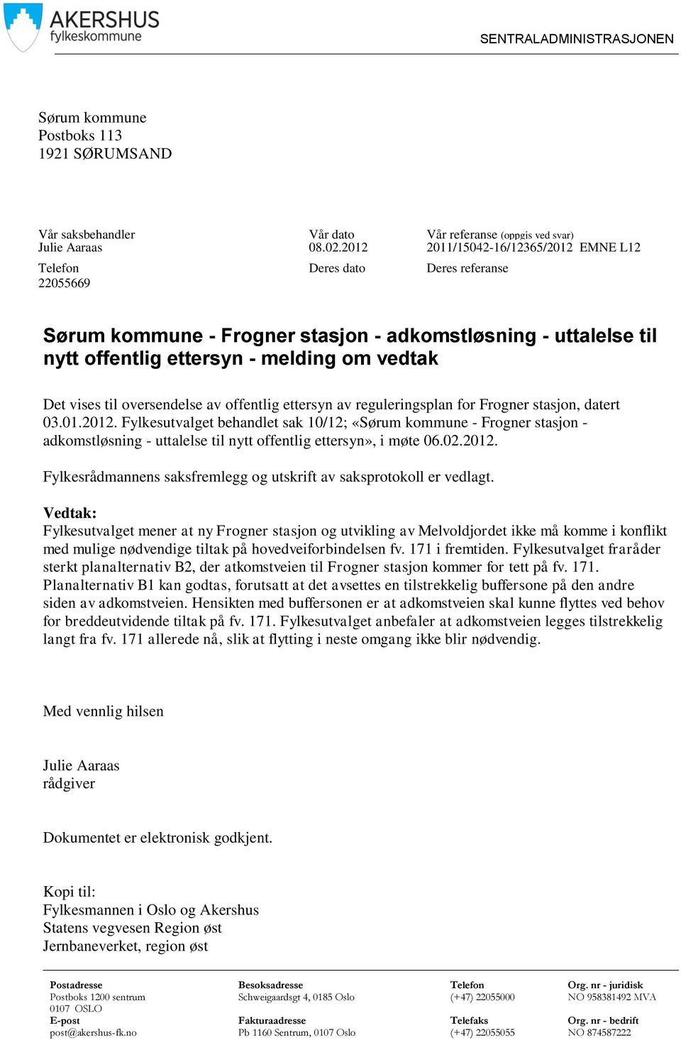 vises til oversendelse av offentlig ettersyn av reguleringsplan for Frogner stasjon, datert 03.01.2012.