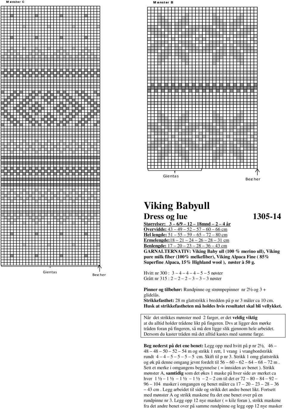 Strikkefasthet: 28 m glattstrikk i bredden på p nr 3 måler ca 10 cm. Når det strikkes mønster med 2 farger, er det eldig iktig at du alltid holder trådene likt på fingeren.