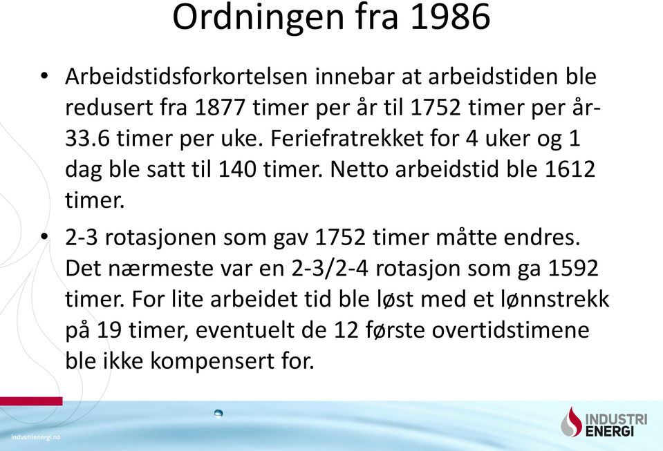 Netto arbeidstid ble 1612 timer. 2-3 rotasjonen som gav 1752 timer måtte endres.