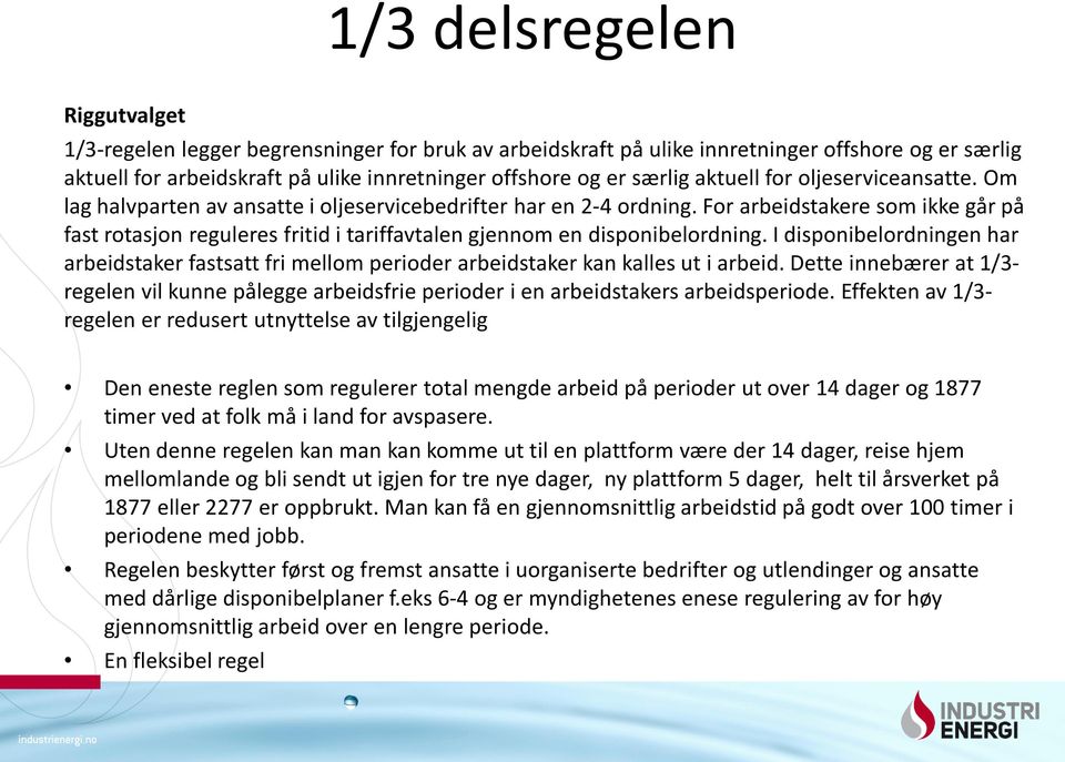 For arbeidstakere som ikke går på fast rotasjon reguleres fritid i tariffavtalen gjennom en disponibelordning.