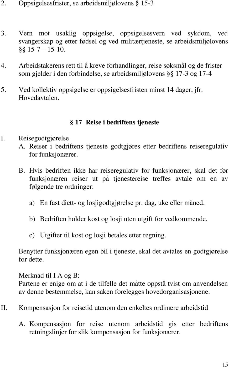 Ved kollektiv oppsigelse er oppsigelsesfristen minst 14 dager, jfr. Hovedavtalen. 17 Reise i bedriftens tjeneste I. Reisegodtgjørelse A.