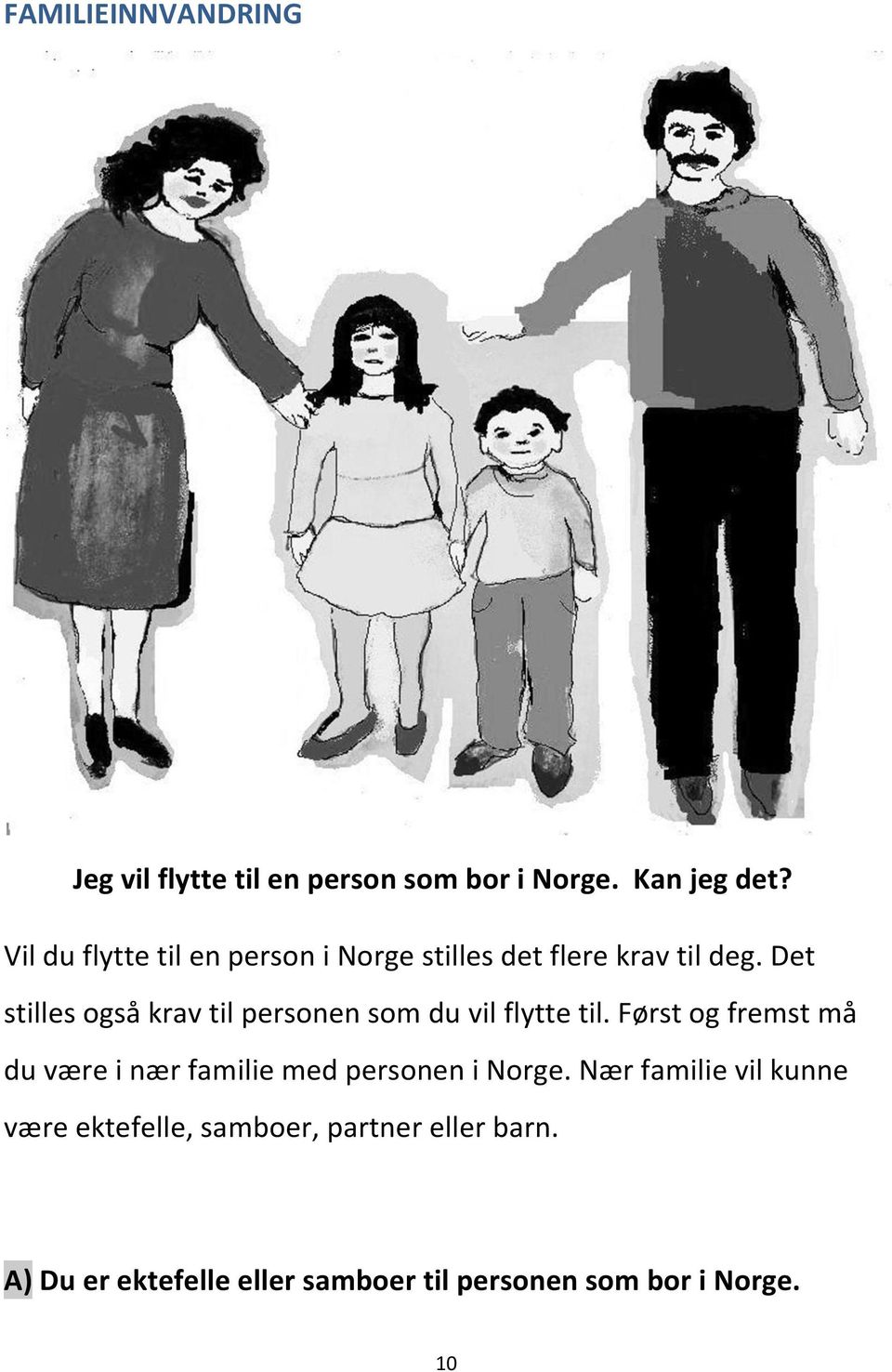 Det stilles også krav til personen som du vil flytte til.