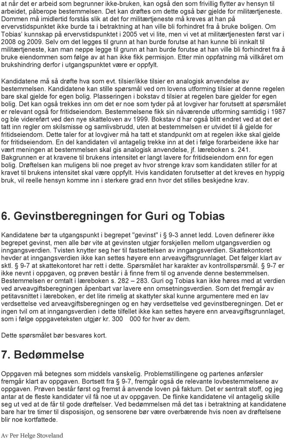 Om Tobias kunnskap på ervervstidspunktet i 2005 vet vi lite, men vi vet at militærtjenesten først var i 2008 og 2009.