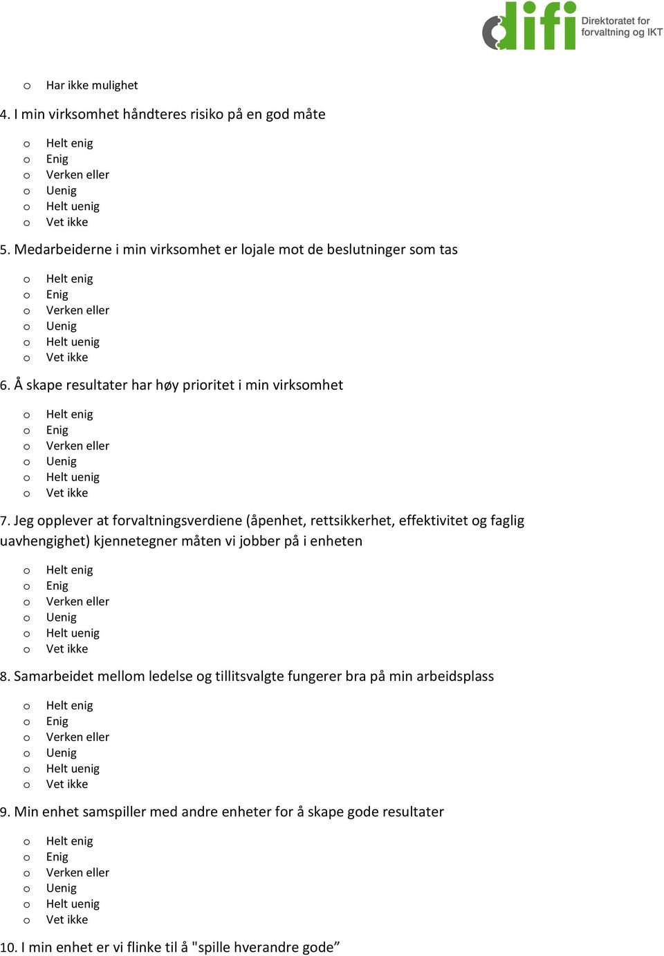 Jeg pplever at frvaltningsverdiene (åpenhet, rettsikkerhet, effektivitet g faglig uavhengighet) kjennetegner måten vi jbber på i