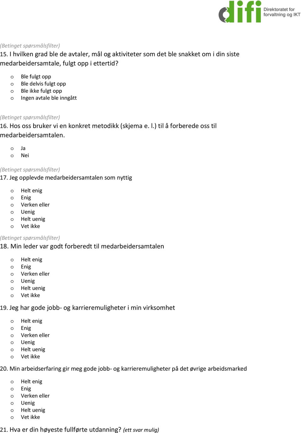 ) til å frberede ss til medarbeidersamtalen. Ja Nei (Betinget spørsmålsfilter) 17. Jeg pplevde medarbeidersamtalen sm nyttig (Betinget spørsmålsfilter) 18.