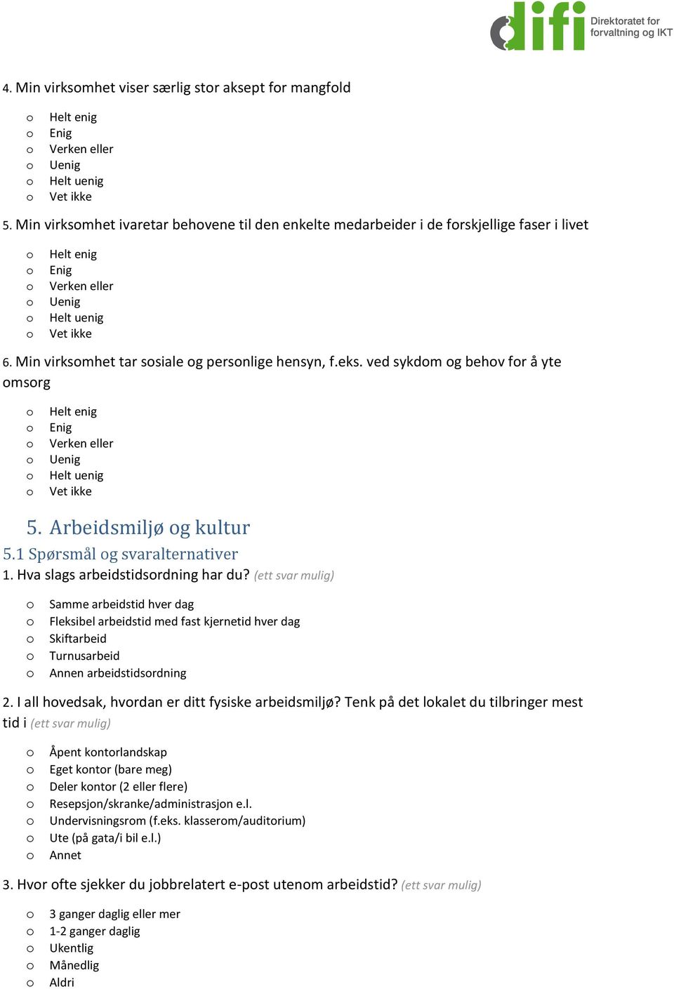 (ett svar mulig) Samme arbeidstid hver dag Fleksibel arbeidstid med fast kjernetid hver dag Skiftarbeid Turnusarbeid Annen arbeidstidsrdning 2. I all hvedsak, hvrdan er ditt fysiske arbeidsmiljø?